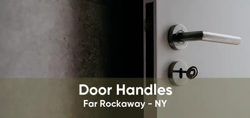 Door Handles Far Rockaway - NY