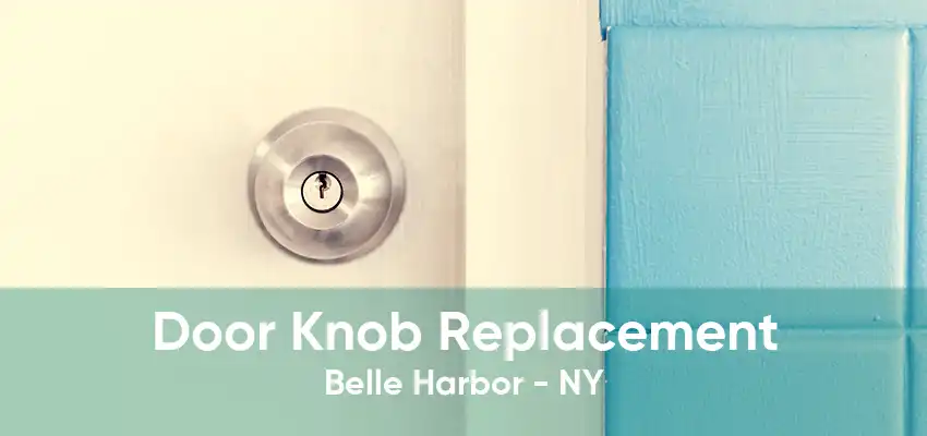 Door Knob Replacement Belle Harbor - NY