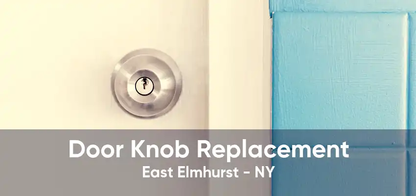 Door Knob Replacement East Elmhurst - NY