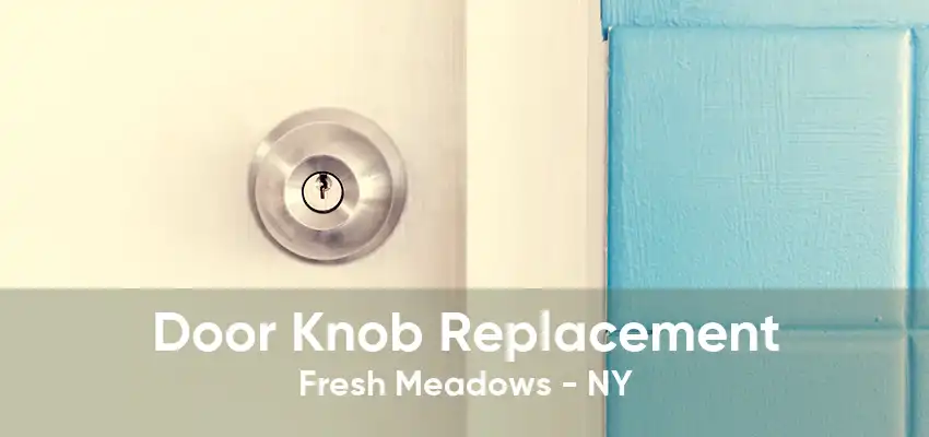 Door Knob Replacement Fresh Meadows - NY