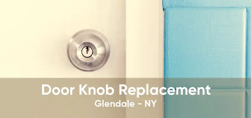 Door Knob Replacement Glendale - NY