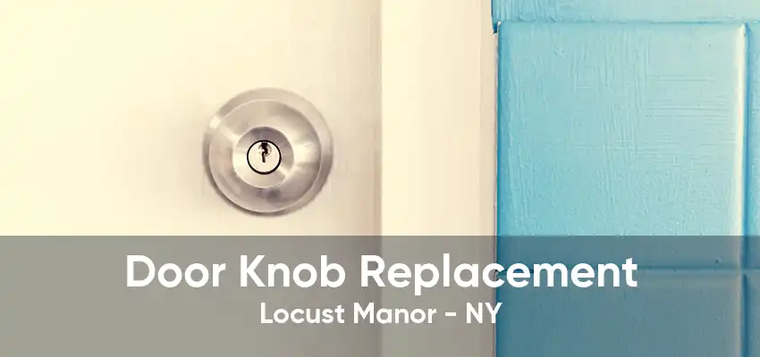 Door Knob Replacement Locust Manor - NY