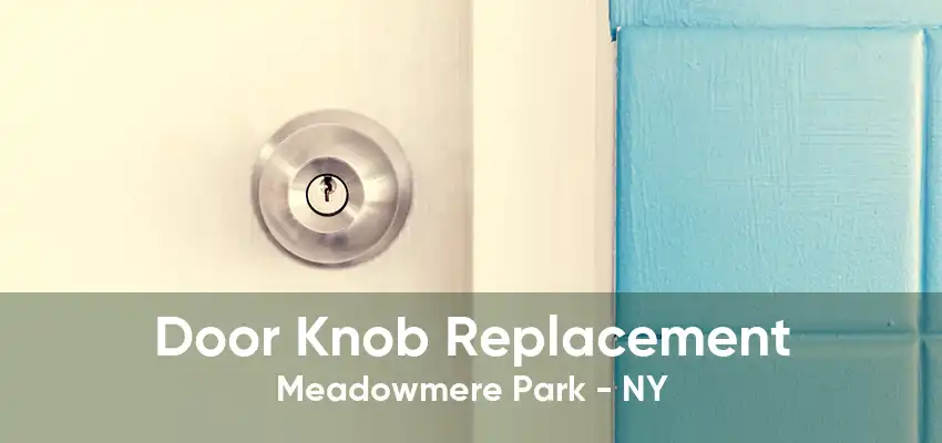 Door Knob Replacement Meadowmere Park - NY