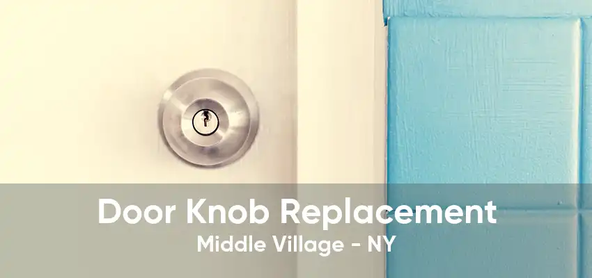 Door Knob Replacement Middle Village - NY