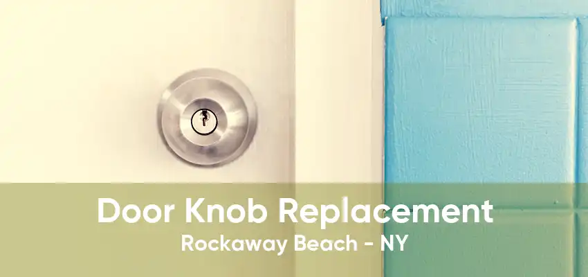 Door Knob Replacement Rockaway Beach - NY