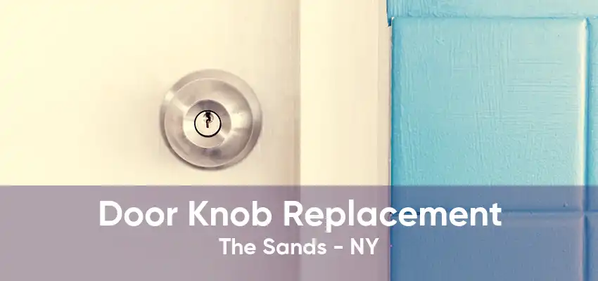 Door Knob Replacement The Sands - NY