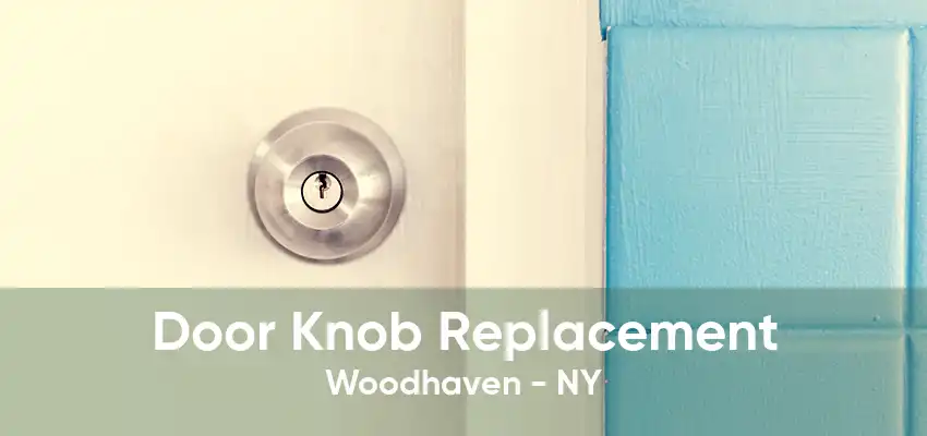 Door Knob Replacement Woodhaven - NY