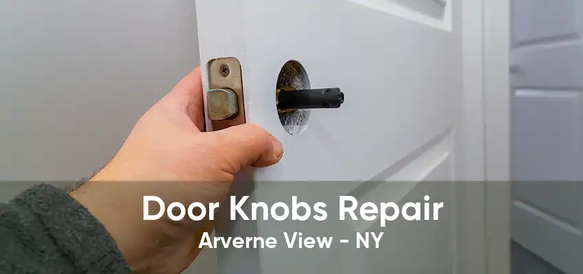 Door Knobs Repair Arverne View - NY