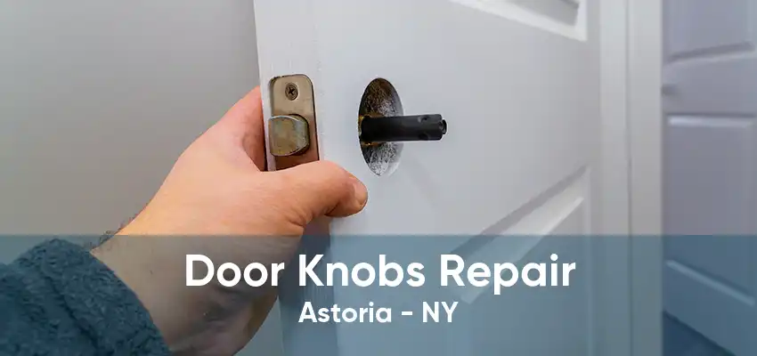 Door Knobs Repair Astoria - NY