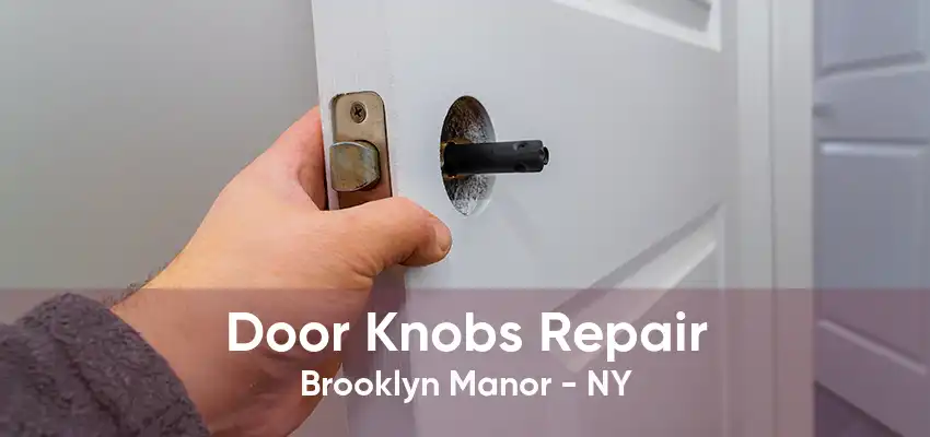 Door Knobs Repair Brooklyn Manor - NY