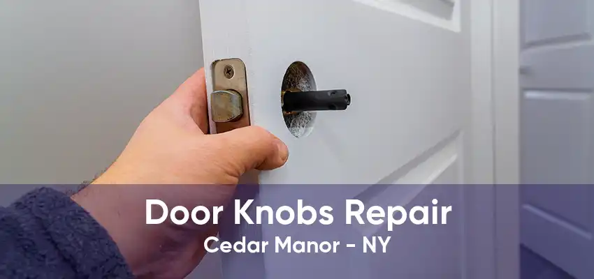 Door Knobs Repair Cedar Manor - NY