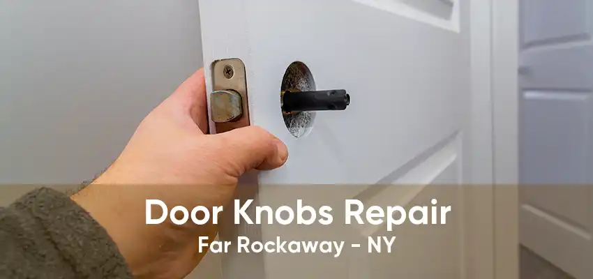 Door Knobs Repair Far Rockaway - NY