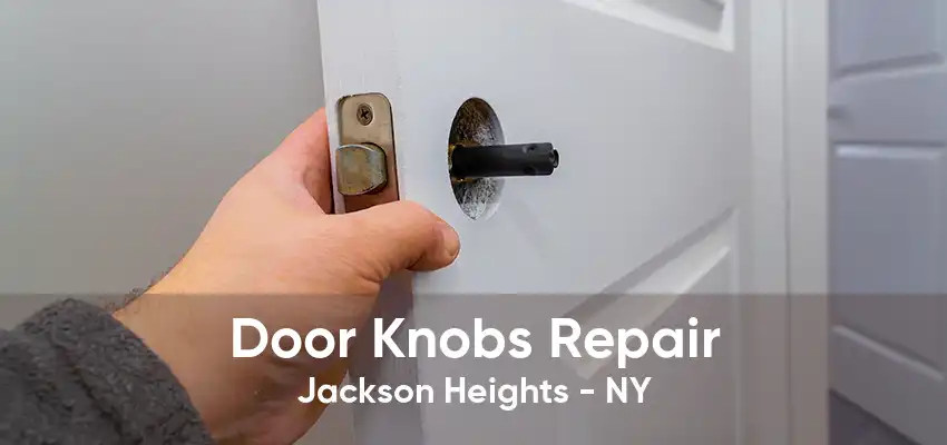 Door Knobs Repair Jackson Heights - NY