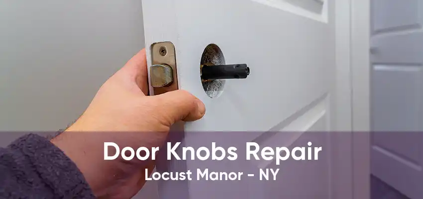 Door Knobs Repair Locust Manor - NY