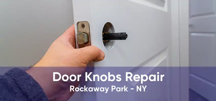 Door Knobs Repair Rockaway Park - NY