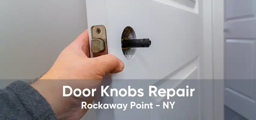 Door Knobs Repair Rockaway Point - NY