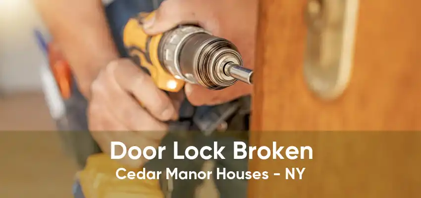 Door Lock Broken Cedar Manor Houses - NY