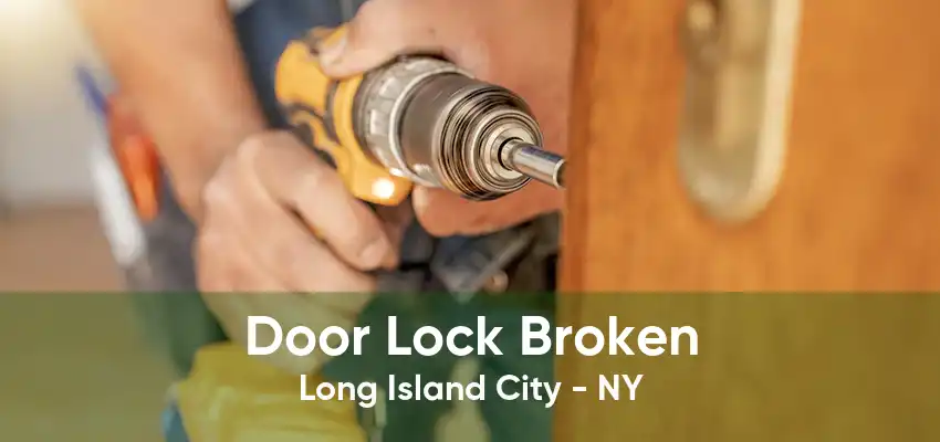 Door Lock Broken Long Island City - NY