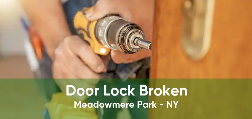 Door Lock Broken Meadowmere Park - NY