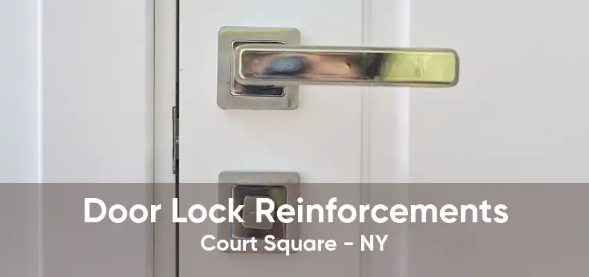 Door Lock Reinforcements Court Square - NY