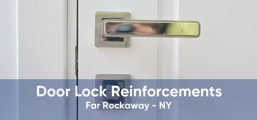 Door Lock Reinforcements Far Rockaway - NY