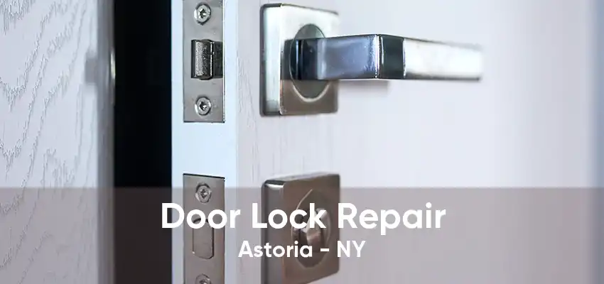 Door Lock Repair Astoria - NY