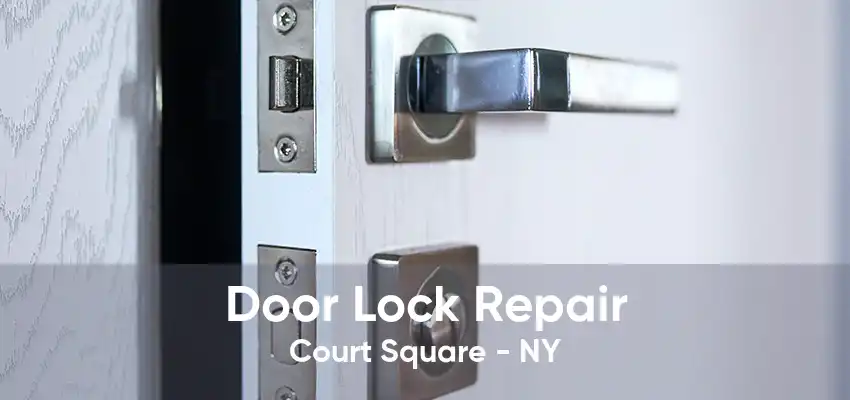 Door Lock Repair Court Square - NY