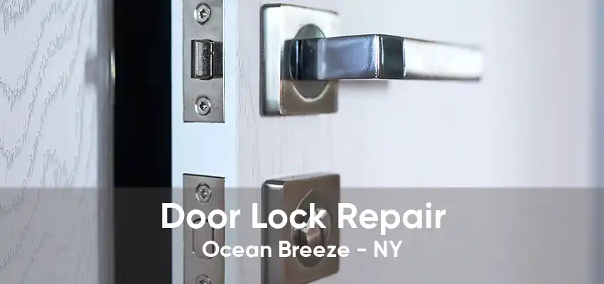 Door Lock Repair Ocean Breeze - NY