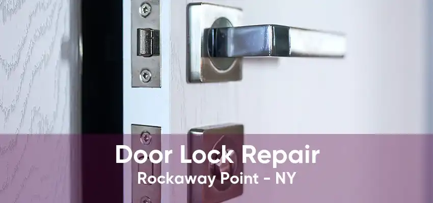 Door Lock Repair Rockaway Point - NY