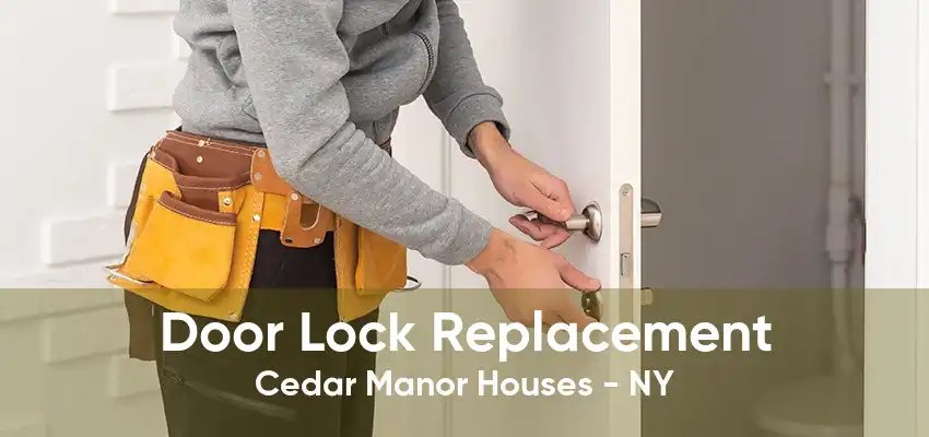 Door Lock Replacement Cedar Manor Houses - NY