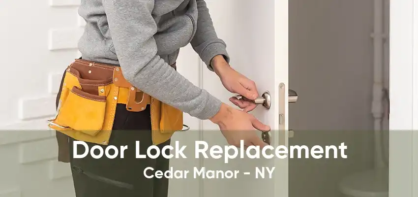 Door Lock Replacement Cedar Manor - NY