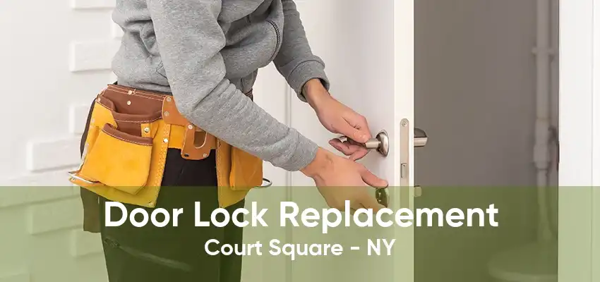 Door Lock Replacement Court Square - NY