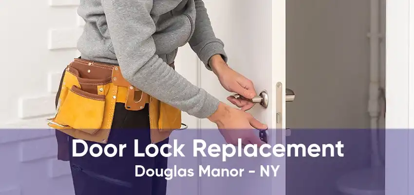 Door Lock Replacement Douglas Manor - NY