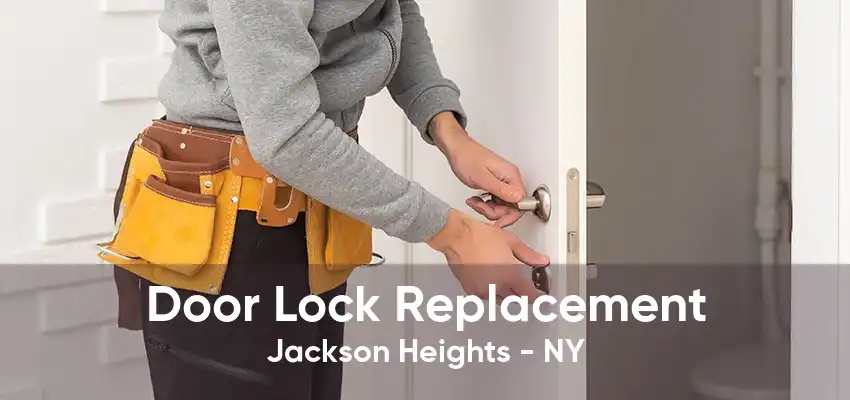 Door Lock Replacement Jackson Heights - NY