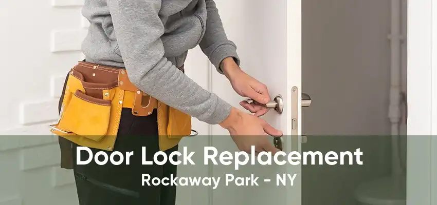 Door Lock Replacement Rockaway Park - NY