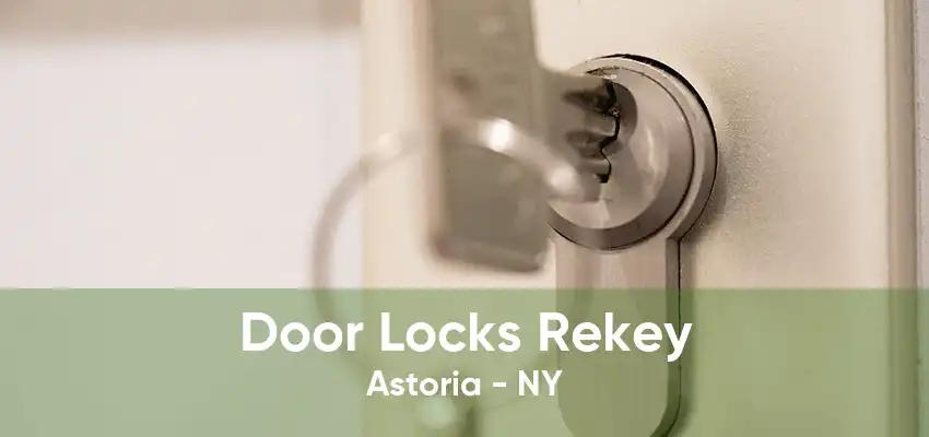 Door Locks Rekey Astoria - NY