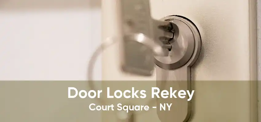 Door Locks Rekey Court Square - NY