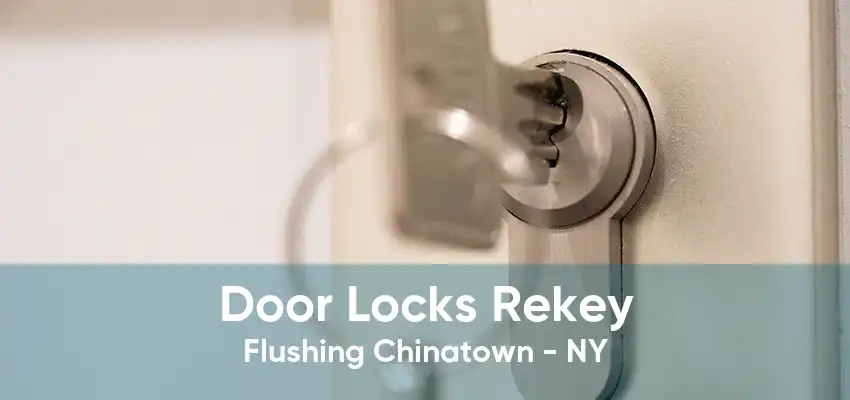 Door Locks Rekey Flushing Chinatown - NY