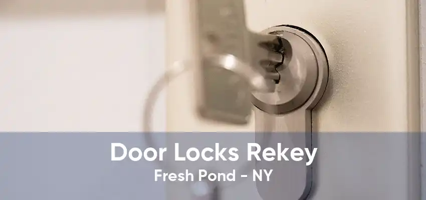 Door Locks Rekey Fresh Pond - NY