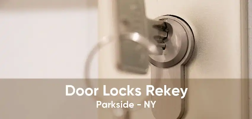 Door Locks Rekey Parkside - NY