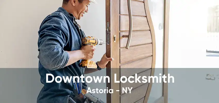 Downtown Locksmith Astoria - NY