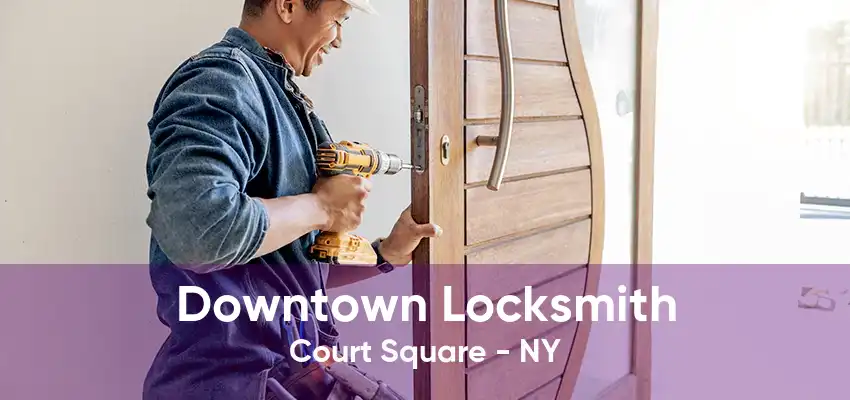 Downtown Locksmith Court Square - NY