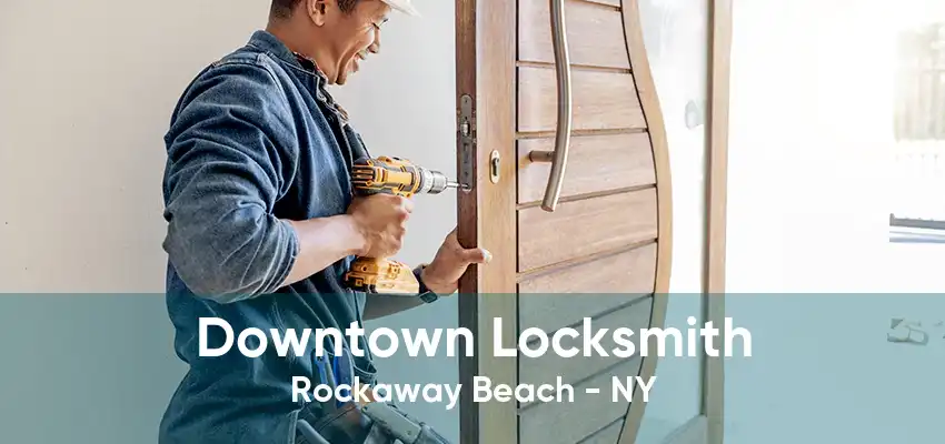 Downtown Locksmith Rockaway Beach - NY