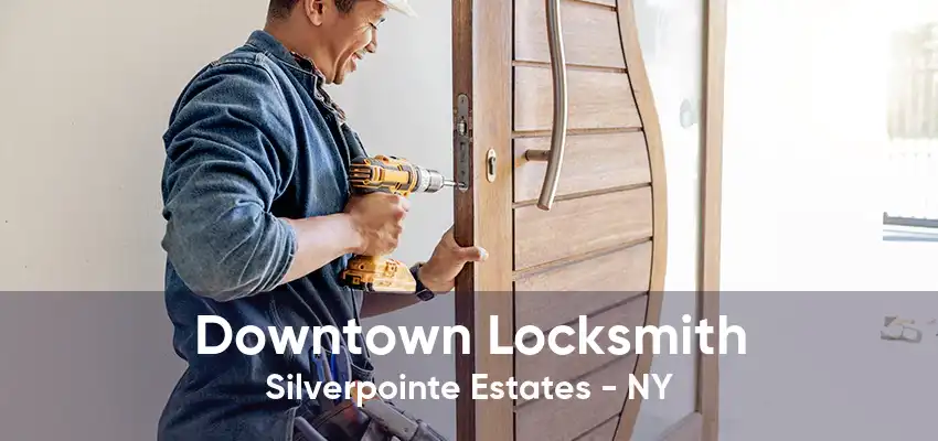 Downtown Locksmith Silverpointe Estates - NY