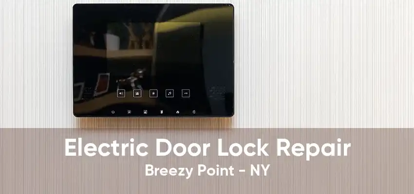 Electric Door Lock Repair Breezy Point - NY