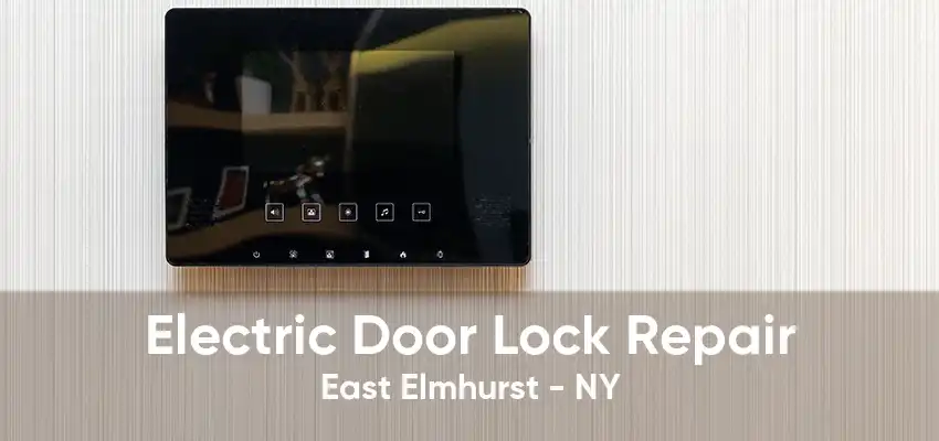 Electric Door Lock Repair East Elmhurst - NY