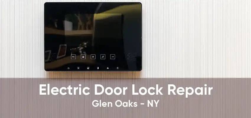 Electric Door Lock Repair Glen Oaks - NY