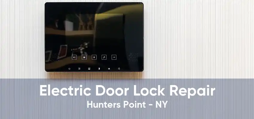 Electric Door Lock Repair Hunters Point - NY