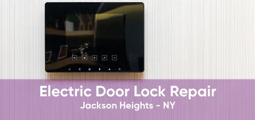 Electric Door Lock Repair Jackson Heights - NY