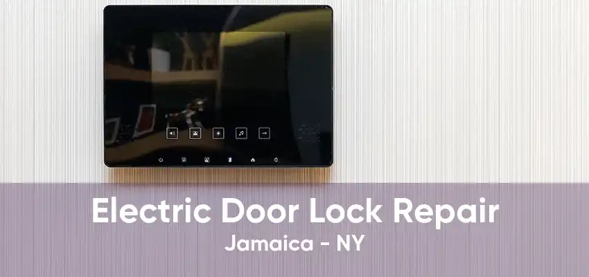 Electric Door Lock Repair Jamaica - NY